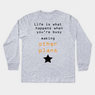 Best Quotes About Life | Life is what happens when you’re busy making other plans Kids Long Sleeve T-Shirt